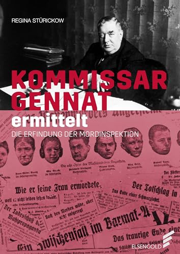Kommissar Gennat ermittelt: Die Erfindung der Mordinspektion von ELSENGOLD Verlag