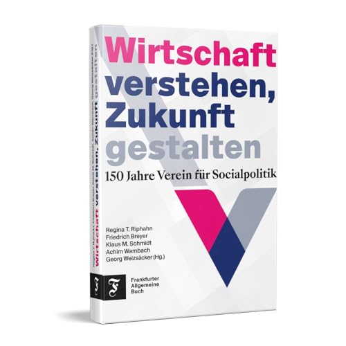 Wirtschaft verstehen, Zukunft gestalten: 150 Jahre Verein für Socialpolitik