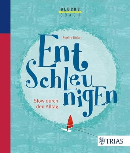 Der Glückscoach - Entschleunigen: Slow durch den Alltag