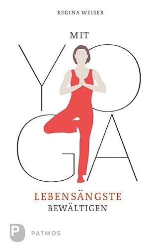 Mit Yoga Lebensängste bewältigen von Patmos-Verlag