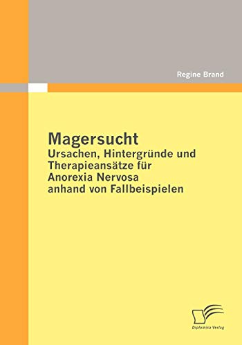 Magersucht: Ursachen, Hintergründe und Therapieansätze für Anorexia Nervosa anhand von Fallbeispielen von Diplomica Verlag