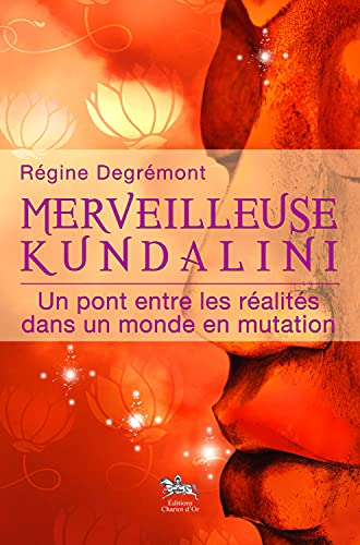 Merveilleuse Kundalini - Un pont entre les réalités: Un pont entre les réalités dans un monde en mutation
