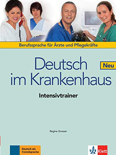 Deutsch im Krankenhaus Neu: Deutsch für Ärzte und Pflegekräfte. Intensivtrainer (Deutsch im Krankenhaus Neu: Berufssprache für Ärzte und Pflegekräfte)