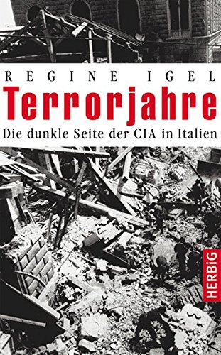 Terrorjahre: Die dunkle Seite der CIA in Italien Terrorjahre: Die dunkle Seite der CIA in Italien von Herbig, F A