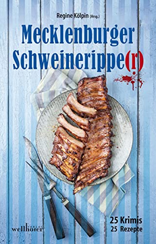 Mecklenburger Schweineripper: 25 Krimis & Rezepte (Krimis und Rezepte) Mecklenburger Schweineripper: 25 Krimis & Rezepte (Krimis und Rezepte) von Wellhöfer Verlag