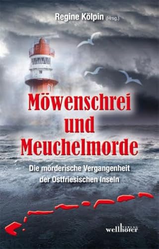 Möwenschrei und Meuchelmorde - Wangerooge, Spiekeroog, Langeoog, Baltrum, Norderney, Juist, Borkum, Helgoland: Die mörderische Vergangenheit der Ostfriesischen Inseln Möwenschrei und Meuchelmorde - Wangerooge, Spiekeroog, Langeoog, Baltrum, Norderney, Juist, Borkum, Helgoland: Die mörderische Vergangenheit der Ostfriesischen Inseln