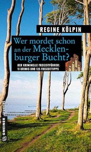 Wer mordet schon an der Mecklenburger Bucht?: 11 Krimis und 125 Freizeittipps (Kriminelle Freizeitführer im GMEINER-Verlag)