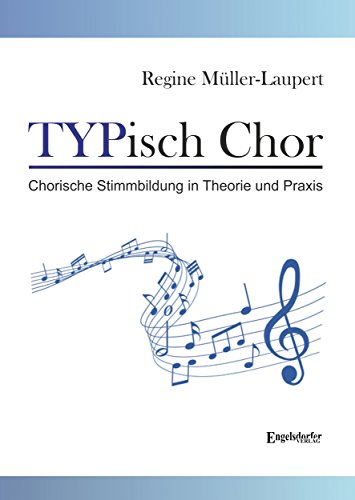 TYPisch Chor: Chorische Stimmbildung in Theorie und Praxis