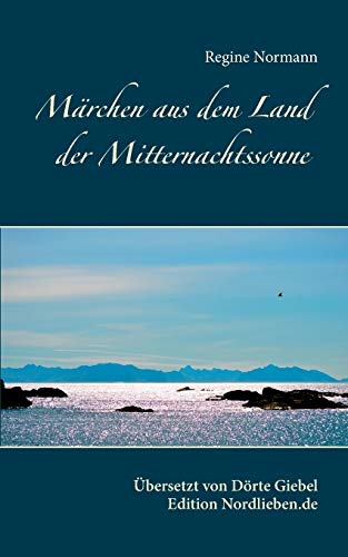 Märchen aus dem Land der Mitternachtssonne: Übersetzt und herausgegeben von Dörte Giebel Märchen aus dem Land der Mitternachtssonne: Übersetzt und herausgegeben von Dörte Giebel
