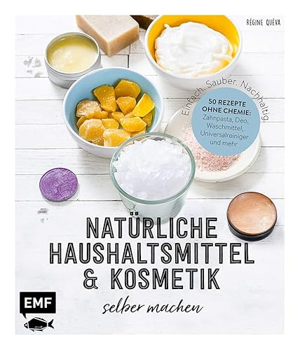 Einfach. Sauber. Nachhaltig. – Natürliche Haushaltsmittel und Kosmetik selber machen: 50 Rezepte ohne Chemie: Zahnpasta, Deo, Waschmittel, ... Zitrone, Essig und Co. – Lebe nachhaltig!