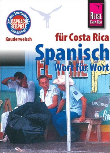 Spanisch für Costa Rica - Wort für Wort: Kauderwelsch-Sprachführer von Reise Know-How von Reise Know-How Rump GmbH