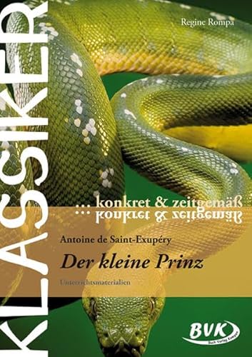 Klassiker konkret und zeitgemäß - Der kleine Prinz: Unterrichtsmaterialien (Klassiker... konkret & zeitgemäß) von BVK Buch Verlag Kempen GmbH