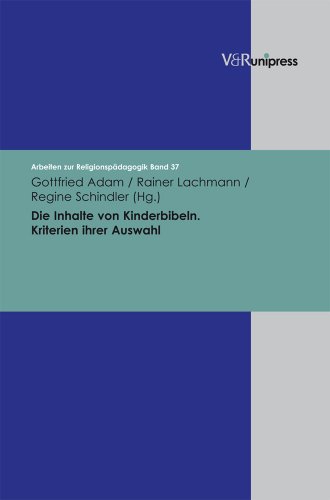 Die Inhalte von Kinderbibeln: Kriterien ihrer Auswahl (Arbeiten zur Religionspädagogik (ARP), Band 37)