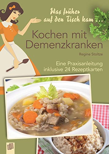 Was früher auf den Tisch kam... Kochen mit Demenzkranken: Eine Praxisanleitung inklusive 24 Rezeptkarten