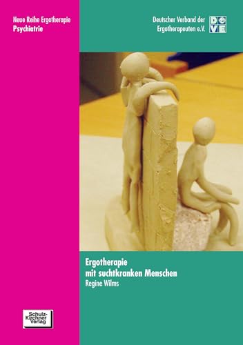 Ergotherapie mit suchtkranken Menschen (Neue Reihe Ergotherapie: Reihe 1 Fachbereich Psychiatrie) von Schulz-Kirchner Verlag Gm