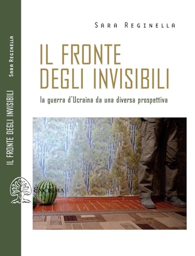 Il fronte degli invisibili. La guerra d'Ucraina da una diversa prospettiva (Scritti traversi) von Exòrma