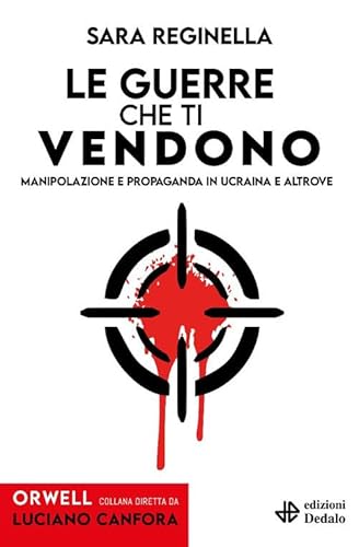 Le guerre che ti vendono. Manipolazione e propaganda in Ucraina e altrove (Orwell) von edizioni Dedalo