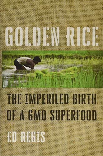 Golden Rice: The Imperiled Birth of a GMO Superfood