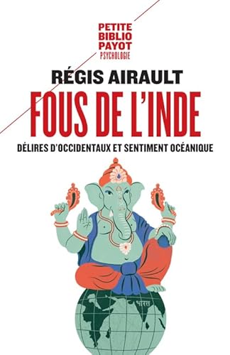 Fous de l'Inde: Délires d'Occidentaux et sentiment océanique