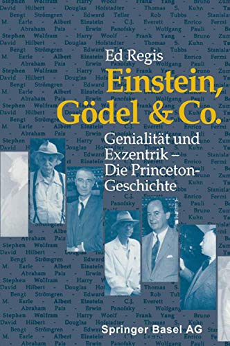 Einstein,Gödel und Company Wer sitzt in Einstein`s Büro ?: Einblicke In Die Berühmteste Denkanstalt Der Welt: Genialität und Exzentrik ― Die Princeton-Geschichte von Birkhäuser