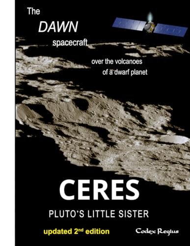 Ceres: Pluto's little sister: The Dawn spacecraft over the volcanoes of a dwarf planet (Explorers of Minor Worlds)