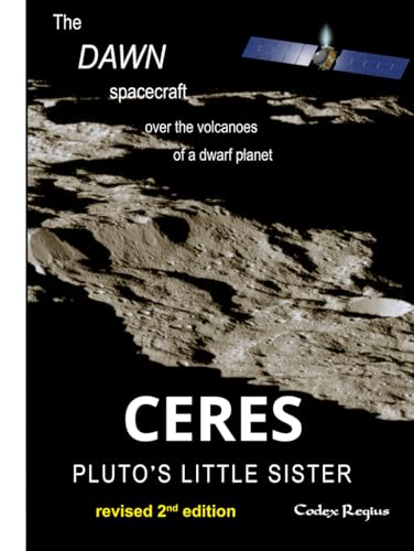 Ceres: Pluto's little sister: The Dawn spacecraft over the volcanoes of a dwarf planet (Explorers of Minor Worlds)