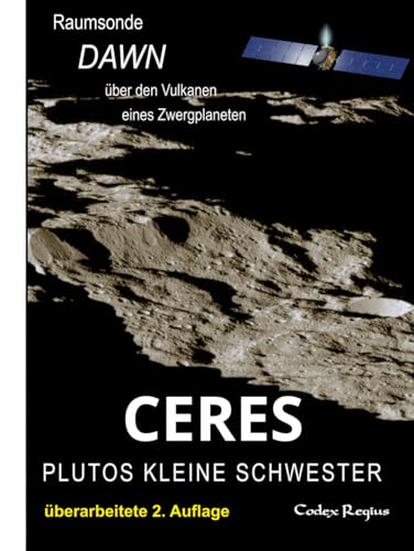 Ceres: Plutos kleine Schwester: Raumsonde Dawn über den Vulkanen eines Zwergplaneten (Erforscher kleiner Welten)