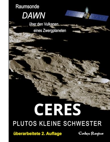 Ceres: Plutos kleine Schwester: Raumsonde Dawn über den Vulkanen eines Zwergplaneten (Erforscher kleiner Welten)
