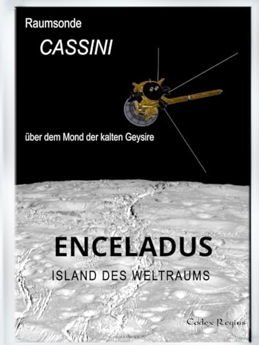 Enceladus - Island des Weltraums: Raumsonde Cassini über dem Mond der kalten Geysire (Erforscher kleiner Welten)
