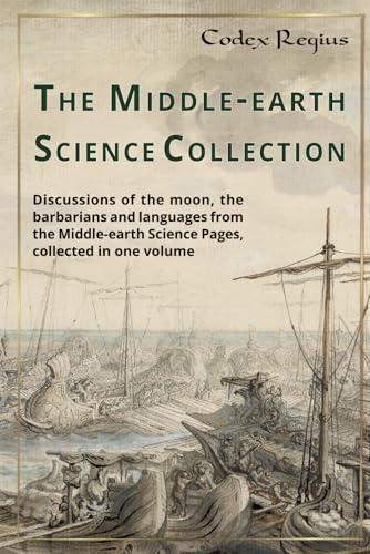 The Middle-earth Science Collection: Discussions of the moon, the barbarians and languages from the Middle-earth Science Pages collected in one volume The Middle-earth Science Collection: Discussions of the moon, the barbarians and languages from the Middle-earth Science Pages collected in one volume von Independently published