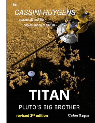 Titan: Pluto's big brother: The Cassini-Huygens spacecraft and the darkest moon of Saturn (Explorers of Minor Worlds)