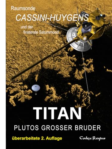 Titan: Plutos großer Bruder: Raumsonde Cassini-Huygens und der finsterste Saturnmond (Erforscher kleiner Welten) von Independently published