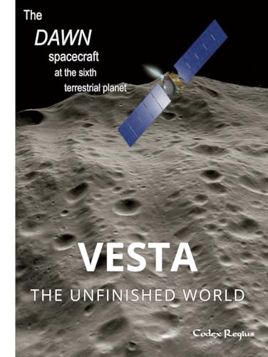 Vesta: The unfinished world: The Dawn spacecraft at the sixth terrestrial planet (Explorers of Minor Worlds) von Independently published