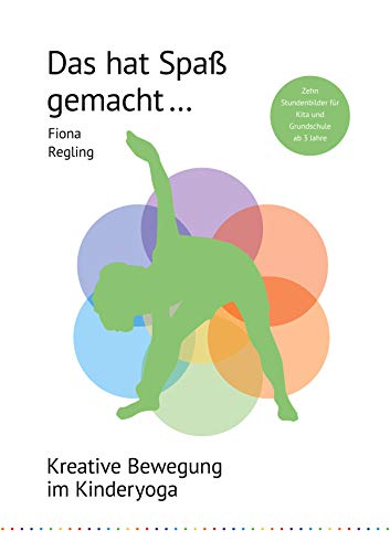 Das hat Spaß gemacht ...: Kreative Bewegung im Kinderyoga (Vielfalt und Ideen im Kinderyoga, Band 2)