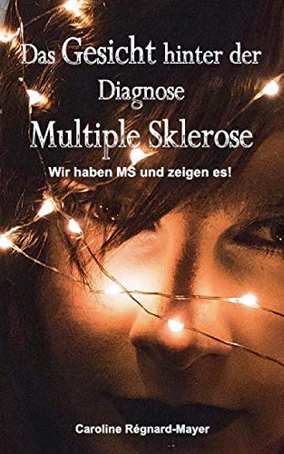 Das Gesicht hinter der Diagnose Multiple Sklerose: Wir haben MS und zeigen es!