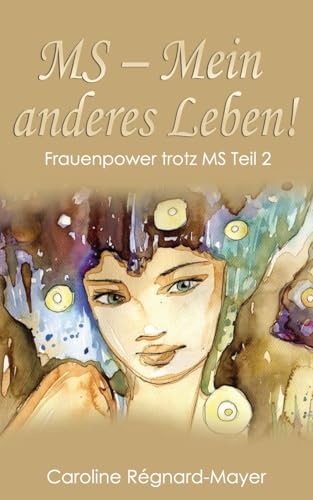 MS - Mein anderes Leben!: Frauenpower trotz MS - Teil 2 von CREATESPACE