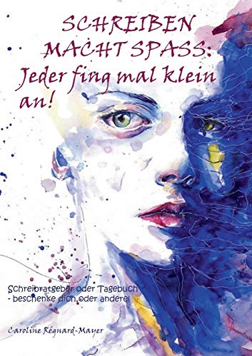 Schreiben macht Spaß: Jeder fing mal klein an!: Schreibratgeber oder Tagebuch - beschenke dich oder andere! Schreiben macht Spaß: Jeder fing mal klein an!: Schreibratgeber oder Tagebuch - beschenke dich oder andere!
