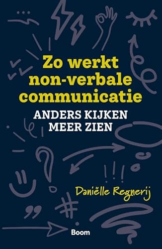 Zo werkt non-verbale communicatie: Anders kijken, meer zien von Boom