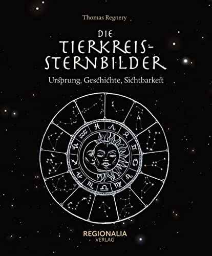 Die Tierkreissternbilder: Ursprung, Geschichte, Sichtbarkeit