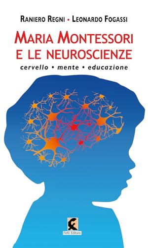 Maria Montessori e le neuroscienze. Cervello, mente, educazione (Pagine vere)