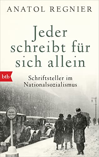 Jeder schreibt für sich allein: Schriftsteller im Nationalsozialismus - Mit einem Nachwort von Michael Krüger von btb