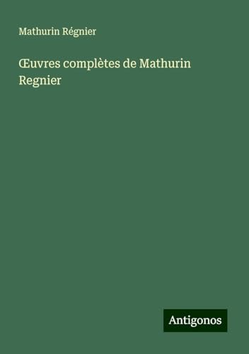 ¿uvres complètes de Mathurin Regnier von Antigonos Verlag