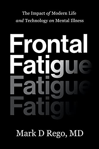 Frontal Fatigue: The Impact of Modern Life and Technology on Mental Illness von River Grove Books