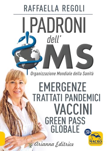I padroni dell'OMS. Emergenze, trattati pandemici, vaccini, green pass globale (Un' altra storia)