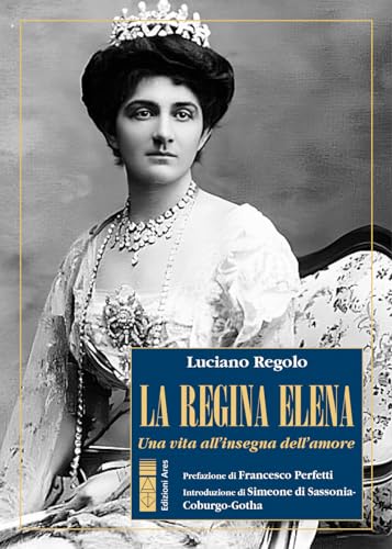 La regina Elena. Una vita all'insegna dell'amore (Profili)