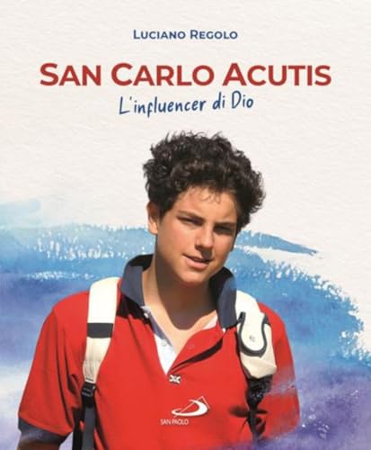 San Carlo Acutis. L'influencer di Dio (Biografie. Memorie) von San Paolo Edizioni