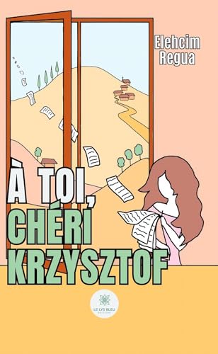 À toi, chéri Krzysztof von LE LYS BLEU EDITIONS SAS