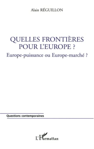 Quelles frontières pour l'Europe ?: Europe-puissance ou Europe-marché? von L'HARMATTAN