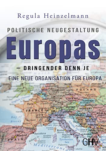 Politische Neugestaltung Europas - dringender denn je: Eine neue Organisation für Europa von Gerhard Hess Verlag e.K.