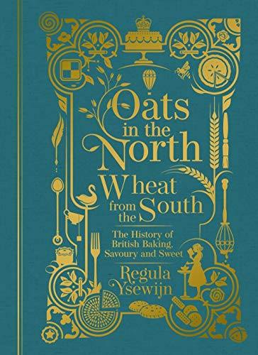 Oats in the North, Wheat from the South: The history of British Baking: savoury and sweet von Murdoch Books